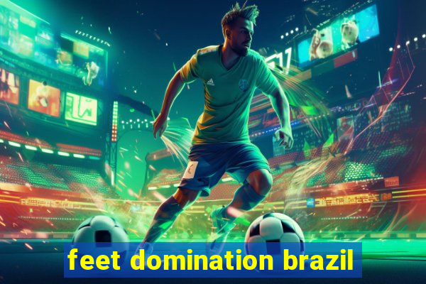 feet domination brazil